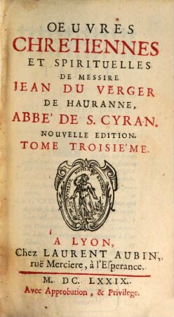 Oeuvres Chretiennes Et Spirituelles De Messire Jean Du Verger De Hauranne, Abbé De S. Cyran, 3