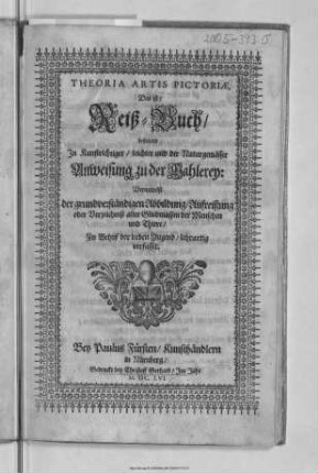 Theoria Artis Pictoriae, Das ist: Reiß-Buch, bestehend In Kunstrichtiger, leichter und der Naturgemässer Anweisung zu der Mahlerey : Vermittelst der grundverständigen Abbildung, Aufreißung oder Verzeichniß aller Gliedmassen der Menschen und Thiere, Zu Behuf der lieben Jugend, lehrartig verfasset