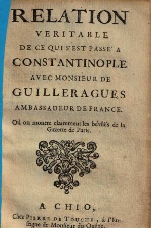 Relation véritable de ce qui s'est passé à Constantinople avec monsieur de Guilleragues, ambassadeur de France : où on montre clairement les bévûës de la Gazette de Paris
