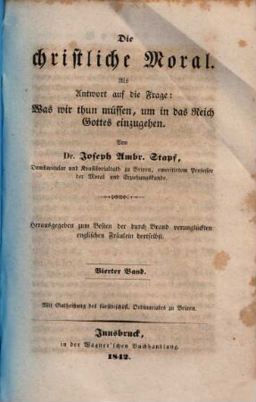 Die christliche Moral : als Antwort auf die Frage: was wir thun müssen, um in das Reich Gottes einzugehen, 4