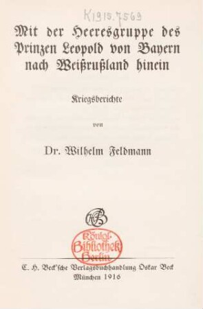 Mit der Heeresgruppe des Prinzen Leopold von Bayern nach Weißrussland hinein : Kriegsberichte