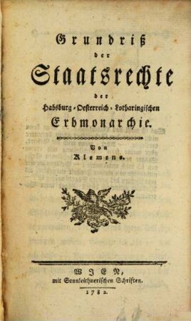 Grundriß der Staatsrechte der Habsburg-Oesterreich-Lotharingischen Erbmonarchie
