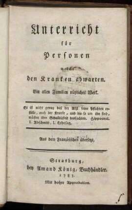Unterricht für Personen, welche den Kranken abwarten : Ein allen Familien nützliches Werk ; Aus dem Französischen übersetzt