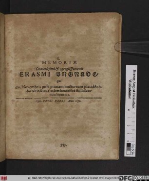 S. Memoriae Ornatissimi & egregii Iuvenis Erasmi Ungnade : qui 26. Novembris post primam nocturnam placide obdormivit, & 28. eiusdem honorifice Hallis Saxonum humatus