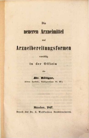 Die neueren Arzneimittel und Arzneibereitungsformen : vorräthig in der Officin des Dr. Röttger, (Löwen-Apotheke, Kanfingerstr. Nr. 27)