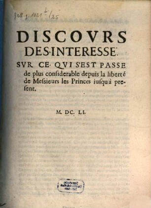 Discours desinteressé, sur ce qui s'est passé de plus considerable depuis la liberté de Messieurs les Princes iusqu'à present