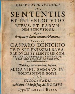 Disputatio Iuridica. De Sententiis Et Interlocutionibus, Et Earundem Executione