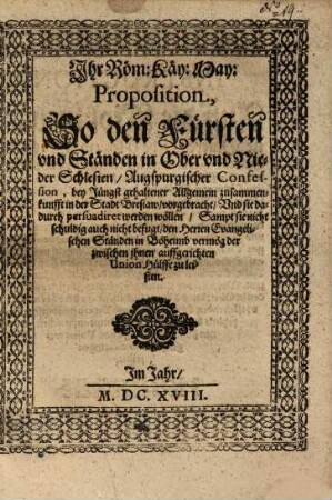 Ihr Röm: Käy: May: Proposition, So den Fürsten vnd [und] Ständen in Ober vnd [und] Nieder Schlesien, Augspurgischer Confession ... vorgebracht