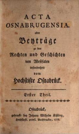 Acta Osnabrugensia oder Beyträge zur Rechts- und Geschichtskunde von Westfalen insonderheit vom Hochstifte Osnabrück. 1, 1. 1778