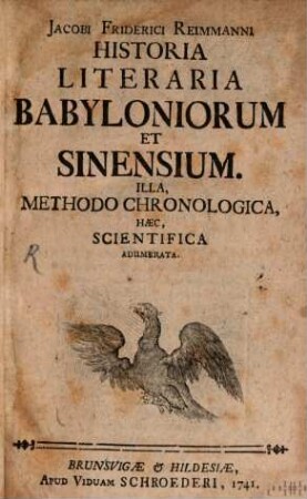 Jacobi Friderici Reimmanni historia literaria Babyloniorum et Sinensium : illa, methodo chronologica, haec scientifica adumerata