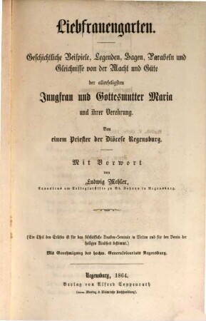 Liebfrauengarten : geschichtliche Beispiele, Legenden, Sagen, Parabeln und Gleichnisse von der Macht und Güte der allerseligsten Jungfrau und Gottesmutter Maria und ihrer Verehrung