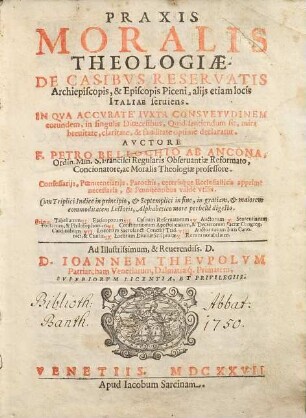 Praxis moralis theologiæ de casibus reservatis archiepiscopis, & episcopis Piceni, alijs etiam locis Italiae seruiens