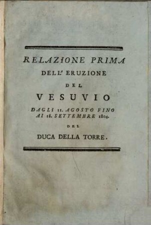 Relazione prima dell'eruzione del Vesuvio dagli 11. Agosto fino ai 18. Settembre 1804