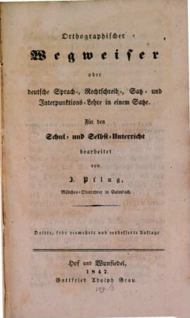Orthographischer Wegweiser oder deutsche Sprach-Rechtschreib-Satz- u. Interpunktions-Lehre