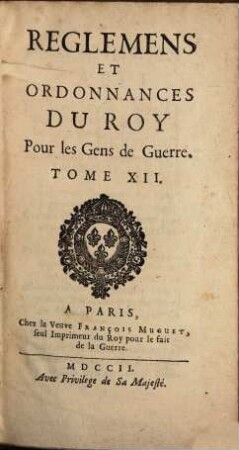 Reglemens Et Ordonnances Du Roy, Pour Les Gens De Guerre, Tome XII.