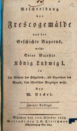 Beschreibung der Frescogemälde aus der Geschichte Bayerns, welche Seine Majestät König Ludwig I. in den Arkaden des Hofgartens, als Eigenthum des Staats, dem öffentlichen Vergnügen weiht
