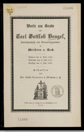 Worte am Grabe des Carl Gottlob Bengel, Stadtschultheiß und Verwaltungsaktuar in Weilheim a. Teck : Geboren den 2. Juni 1826, gestorben den 6. Juli 1889, beerdigt den 8. Juli 1889