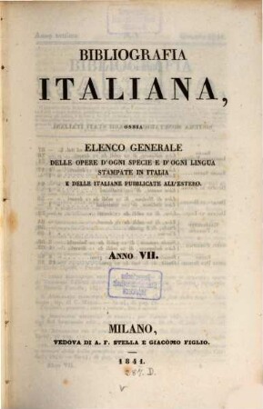 Bibliografia italiana : ossia elenco generale delle opere d'ogni specie e d'ogni lingua stampate in Italia e delle italiane pubblicate all'estero. 7. 1841