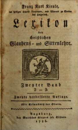 Franz Karl Kienle, der heiligen Schrift Licentiaten, und Pfarrers zu Stetten bey Haigerloch, Lexikon der christlichen Glaubens- und Sittenlehre, 2. I - Z