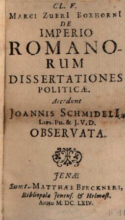 De imperio Romanorum dissertationes politicae : Accedunt Joannis Schmideli[i] Lips. Ph. & I.U.D. Observata