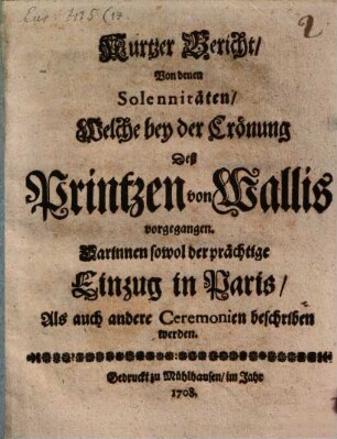 Kurtzer Bericht von den Solennitaeten ... bey der Crönung d. Printzen v. Wallis