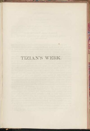 Tizian's Werk. [Versuch eines Verzeichnisses der nach tizianischen Gemälden und Zeichnungen vorhandenen Reproductionen.]