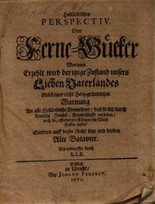 Holländisches Perspectiv. Oder Ferne-Gücker : Worinnen erzehlt wird der itzige Zustand unsers Lieben Vaterlandes ...