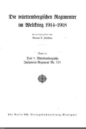 44: Das 8. Württembergische Infanterie-Regiment Nr. 126 Großherzog Friedrich von Baden im Weltkrieg 1914 - 1918