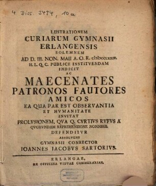 Prolvsionem, qva Q. Cvrtivs Rvfvs a qvorvndam reprehensione nonnihil defenditvr : Lustrationem curiarum gymnasii Erlangensis solemnem ... publice instituendam indicit, ac maecenates, patronos, fautores, amicos ... invitat, prolusionem, qua Q. Curtius Rufus a quorundam reprehensione nonnihil defenditur