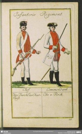 Infanterie Regiment. Chef. Ihro Durchl: der Chur-Fürst. Commendant. Obr. v. Pirch