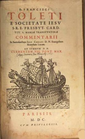 D. Francisci Toleti E Societate Iesv ... Commentarii In Sacrosanctum Iesv Christi D. N. Euangelium secundum Lucam
