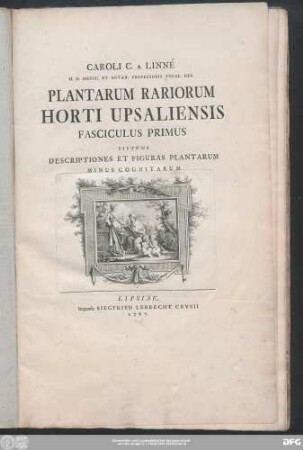 Caroli C. A Linné M.D. Medic. Et Botan. Professoris Upsal. Des. Plantarum Rariorum Horti Upsaliensis Fasciculus Primus : Sistens Descriptiones Et Figuras Plantarum Minus Cognitarum