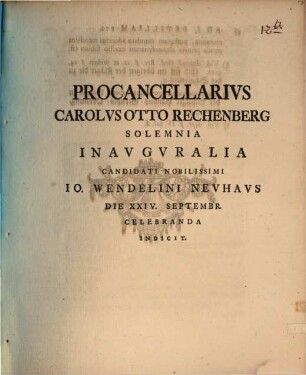 Procancellarius Carolus Otto Rechenberg solemnia inauguralia ... Io. Wendelini Neuhaus die 24. Sept. celebranda indicit : [praefatus de secundis nuptiis]