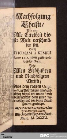 Nachfolgung Christi/ Wie man Alle Eitelkeit dieser Welt verschmähen soll [...].