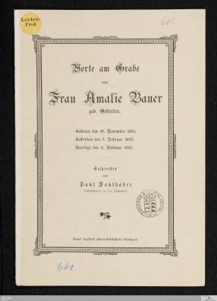 Worte am Grabe von Frau Amalie Bauer, geb. Oesterlen : geboren den 19. November 1851, gestorben den 5. Februar 1890, beerdigt den 8. Februar 1890