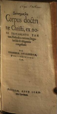Syntagma, seu Corpus doctrinae Christi : ex novo Testamento Tantum, Methodica ratione, singulari fide & diligentia congestum. 1
