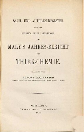 Jahres-Bericht über die Fortschritte der Tier-Chemie oder der physiologischen, pathologischen und Immuno-Chemie und der Pharmakologie, 10,a. 1881 = Sach-und Autorenregister zu den Bänden 1 - 10