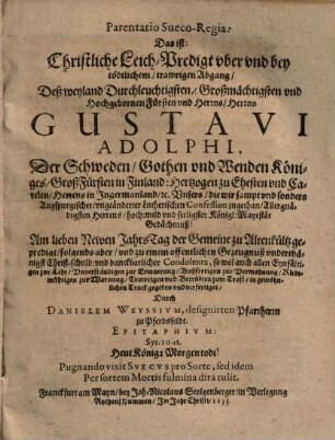Parentatio Sueco-Regia: Das ist: Christliche Leich-Predigt uber und bey tödtlichem, trawrigen Abgang, Deß ... Herrns Gustavi Adolphi, Der Schweden, Gothen und Wenden Königes ...