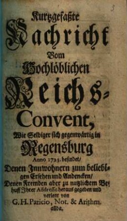 Kurtzgefaßte Nachricht vom hochlöblichen Reichs-Convent, wie selbiger sich gegenwärtig in Regensburg anno 1723 befindet ...