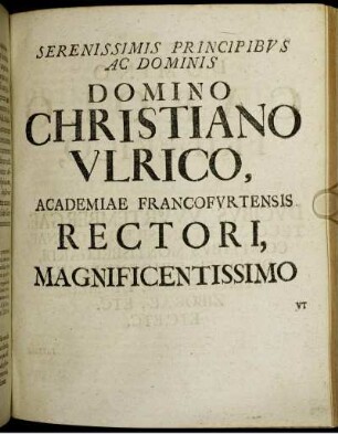 Serenissimis Principibus Ac Dominis Domino Christiano Ulrico, Academiae Francofurtensis Rectori, Magnificentissimo.