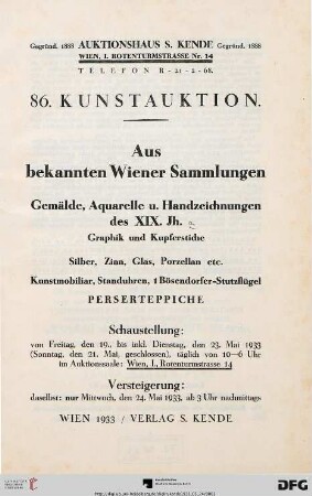 Aus bekannten Wiener Sammlungen : Gemälde, Aquarelle u. Handzeichnungen des XIX. Jh., Graphik und Kupferstiche, Silber, Zinn, Glas, Porzellan etc., Kunstmobiliar, Standuhren, 1 Bösendorfer-Stutzflügel, Perserteppiche ; 24. Mai 1933 (Katalog Nr. 86)