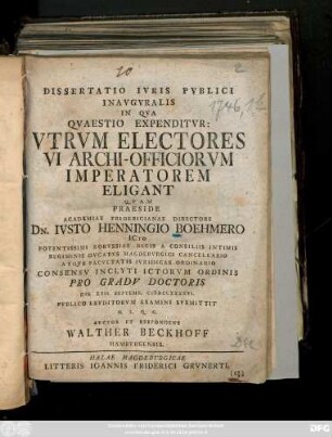 Dissertatio Ivris Pvblici Inavgvralis In Qva Qvaestio Expenditvr: Vtrvm Electores Vi Archi-Officiorvm Imperatorem Eligant