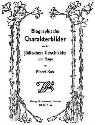 Biographische Charakterbilder aus der jüdischen Geschichte und Sage / von Albert Katz