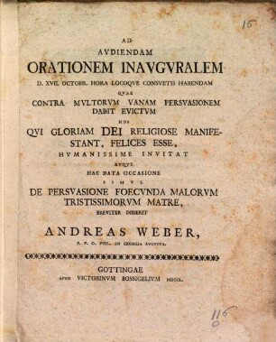 Ad audiendam orat. inaug. ... invitat atque ... simul de persuasione foecunda malorum tristissimorum matre brev. disserit Andr. Weber