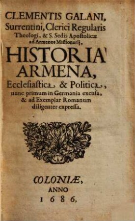 Clementis Galani historia Armena, ecclesiastica et politica : nunc primum in Germania excusa et ad exemplar romanum diligenter expressa