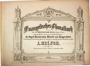 Evangelisches Choralbuch : zunächst für das Fürstenthum Reuss jüngere Linie, nach den ältesten, und neuesten Quellen bearbeitet für Orgel, Harmonium, Klavier und Sängerchöre, vierstimmig gesetzt und mit taktisch und rhythmisch verbundenen Zwischenspielen versehen