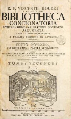 R. P. Vincentii Houdry E Societate Jesu Bibliotheca Concionatoria Ethices Christianae Praecipua Continens Argumenta : Ordine Alphabetico Digesta. E Gallico Sermone In Latinum Translata, 2. E - I