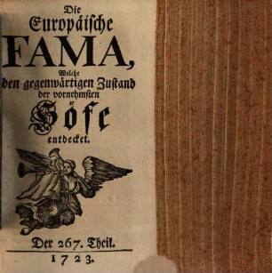 Die europäische Fama, welche den gegenwärtigen Zustand der vornehmsten Höfe entdecket. 267. 1723