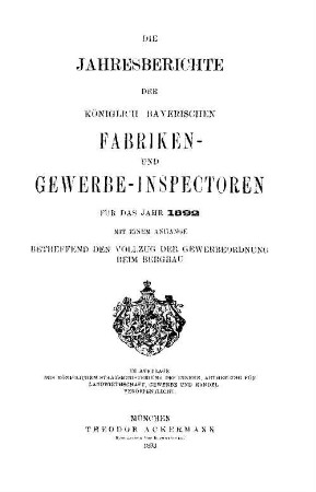 Die Jahresberichte der Königlich-Bayerischen Fabriken- und Gewerbe-Inspektoren, dann der Königlich-Bayerischen Bergbehörden. 1892
