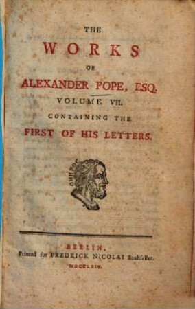 The Works Of Alexander Pope, Esq. : In Ten Volumes Complete, With His Last Corrections, Additions, And Improvements, 7. Containing The First Of His Letters